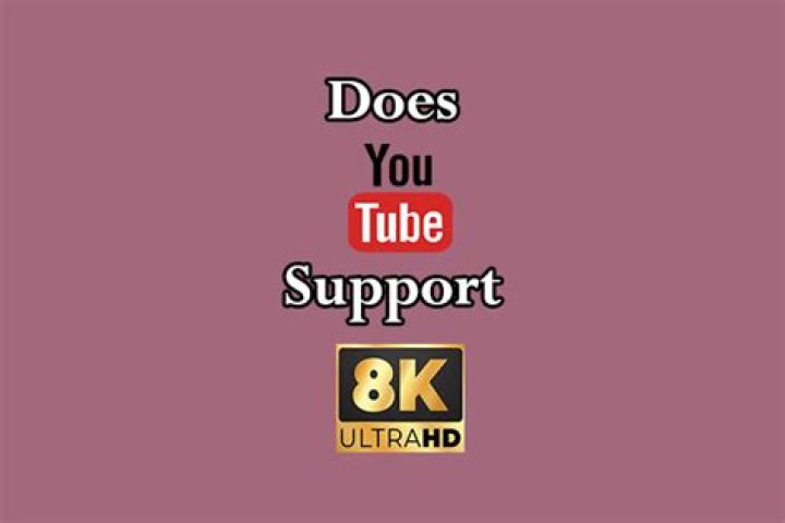 Does YouTube support 8K video?