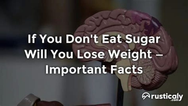 Will I lose weight if I don't eat sugar?